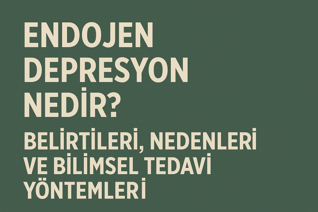 endojen depresyon nedir